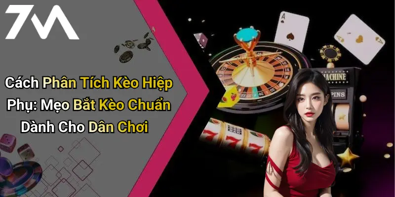 Cách Phân Tích Kèo Hiệp Phụ: Mẹo Bắt Kèo Chuẩn Dành Cho Dân Chơi