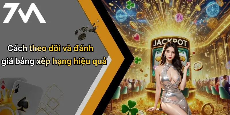Cách theo dõi và đánh giá bảng xếp hạng hiệu quả