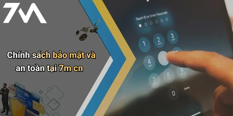 Chính sách bảo mật và an toàn tại 7m cn