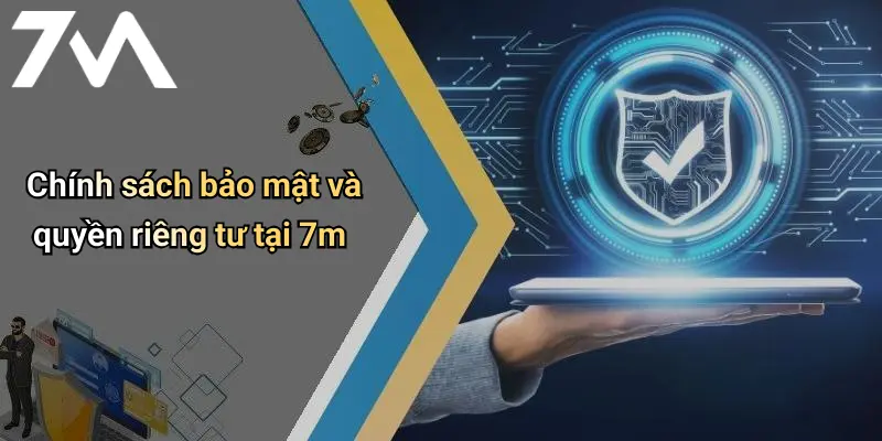 Chính sách bảo mật và quyền riêng tư tại 7m