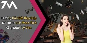 Hướng Dẫn Bắt Kèo Cúp C1 Hiệu Quả: Phân Tích Kèo, Quản Lý Vốn