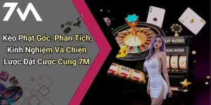 Kèo Phạt Góc: Phân Tích, Kinh Nghiệm Và Chiến Lược Đặt Cược Cùng 7M