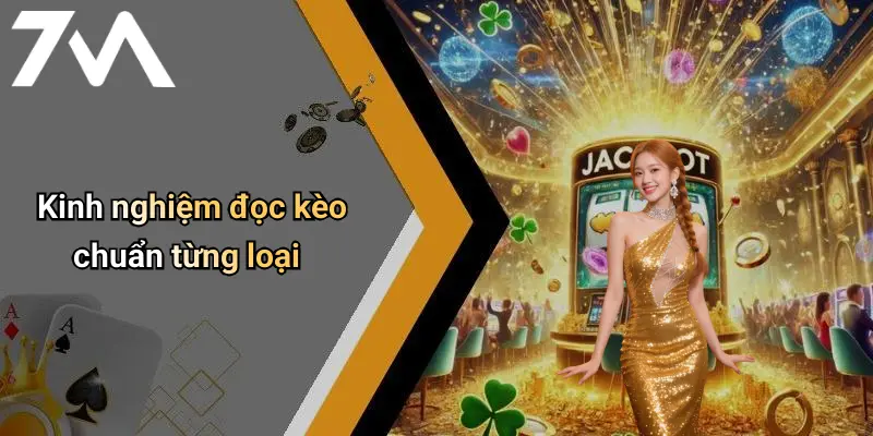 Kinh nghiệm đọc kèo chuẩn từng loại