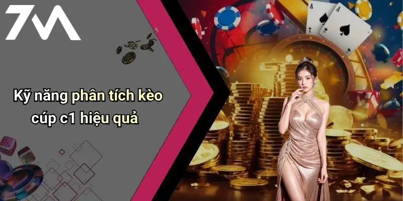 Kỹ năng phân tích kèo cúp c1 hiệu quả