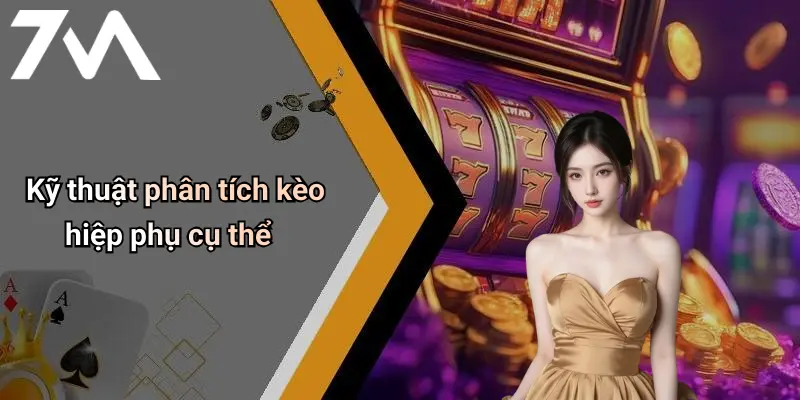 Kỹ thuật phân tích kèo hiệp phụ cụ thể
