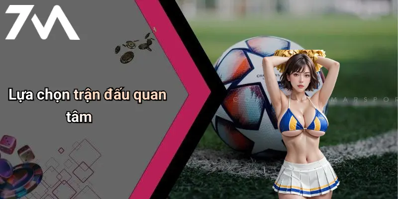 Lựa chọn trận đấu quan tâm