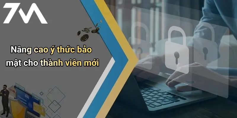 Nâng cao ý thức bảo mật cho thành viên mới