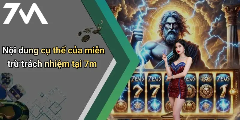 Nội dung cụ thể của miễn trừ trách nhiệm tại 7m