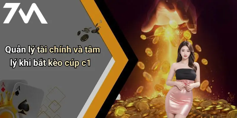 Quản lý tài chính và tâm lý khi bắt kèo cúp c1