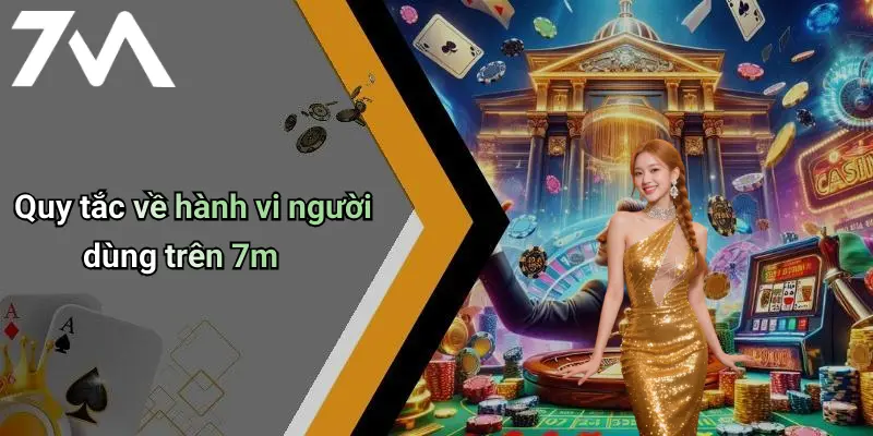 Quy tắc về hành vi người dùng trên 7m