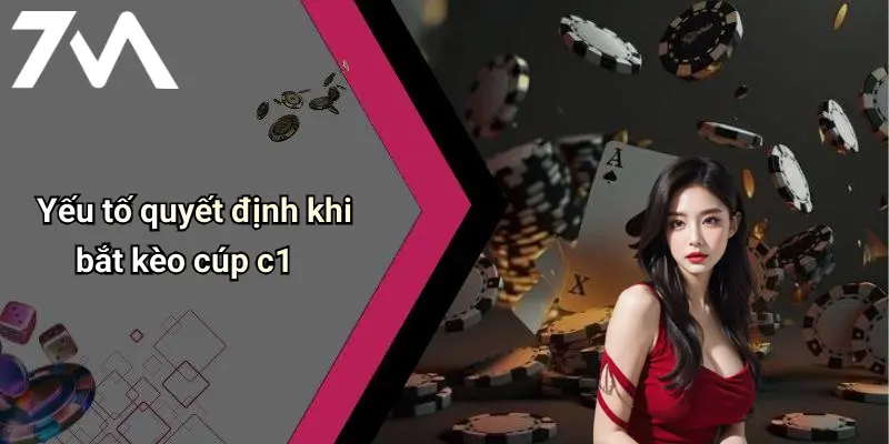 Yếu tố quyết định khi bắt kèo cúp c1