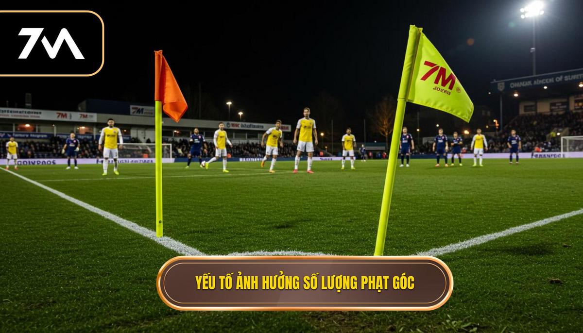 Các Yếu Tố Cốt Lõi Ảnh Hưởng Đến Số Lượng Phạt Góc