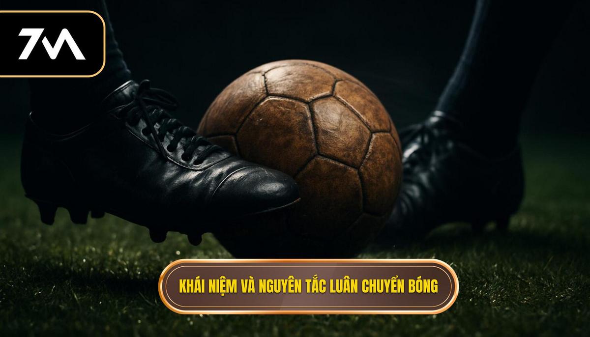 Khái niệm và Nguyên tắc Cốt lõi của Luân chuyển Bóng nhanh