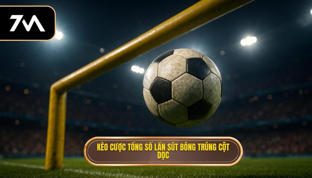 Kèo cược tổng số lần sút bóng trúng cột dọc