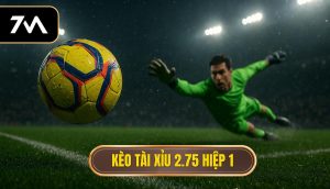 Kèo tài xỉu 2.75 hiệp 1