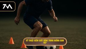 Kỹ thuật kiểm soát bóng trong không gian hẹp