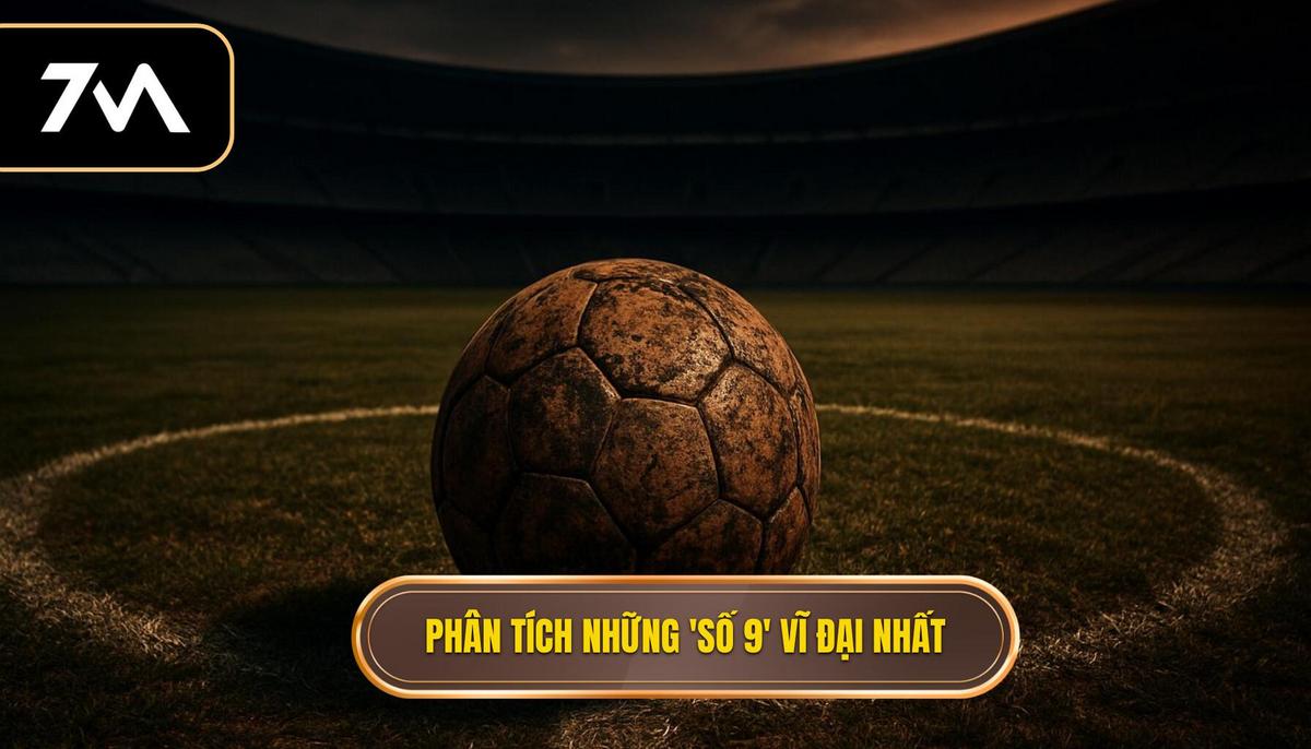 Phân tích Những _Số 9_ Vĩ đại Nhất