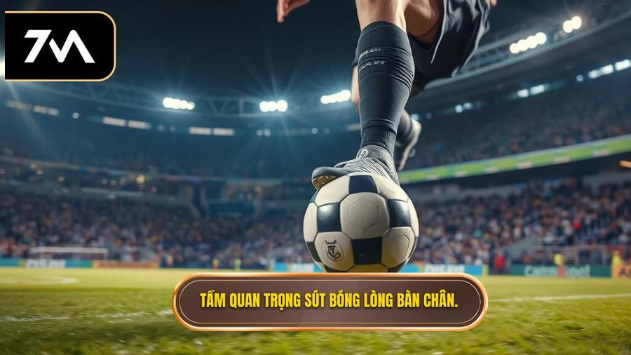 Tầm quan trọng sút bóng lòng bàn chân.