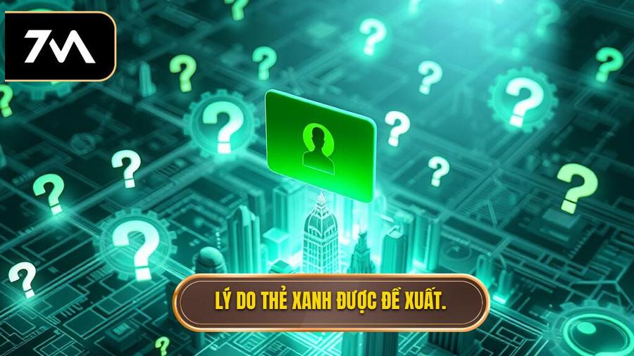 Tại sao thẻ xanh lại được đề xuất?