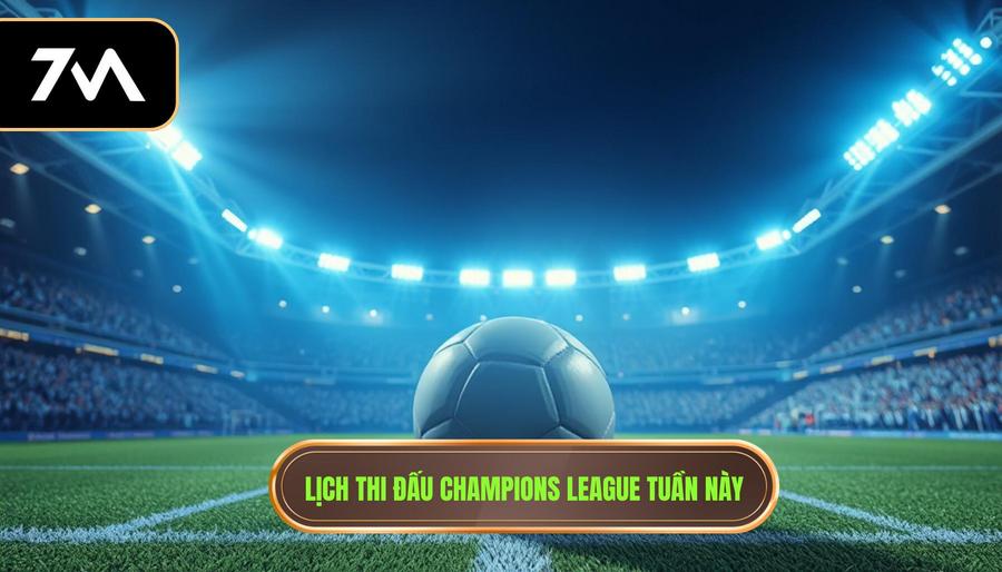 2. Lịch thi đấu Champions League tuần này