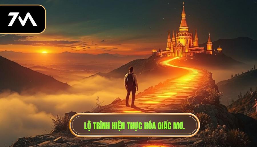 3. Lộ trình hiện thực hóa giấc mơ.