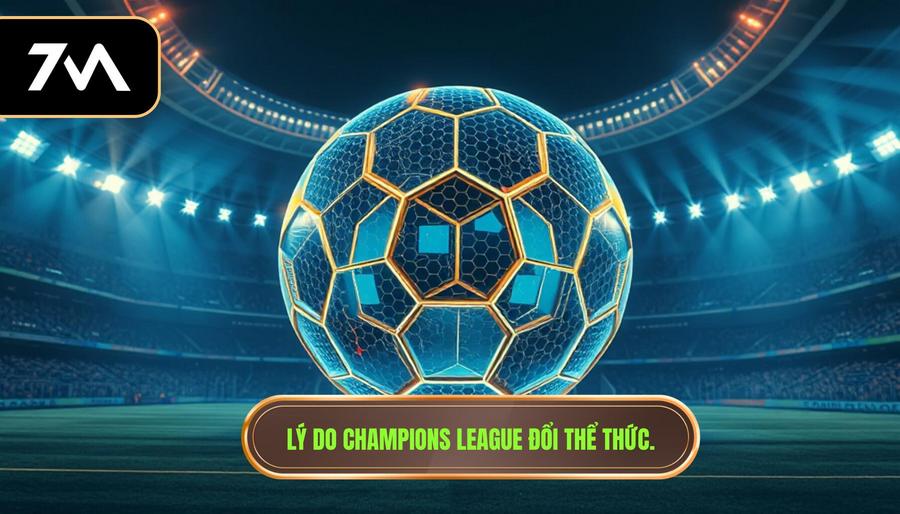 3. Lý do Champions League đổi thể thức.