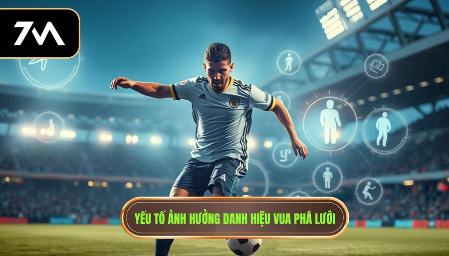 3. Yếu tố ảnh hưởng danh hiệu Vua phá lưới